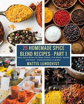 portada 25 Homemade Spice Blend Recipes - Part 1: Tasty Spice Mixes for Meat Dishes, Fish Meals, Salads and More - Measurements in Grams 