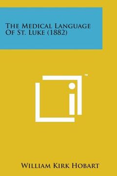 portada The Medical Language of St. Luke (1882)