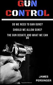 portada Gun Control: Do we Need to ban Guns? Should we Allow Guns? The gun Debate and What we can do (en Inglés)