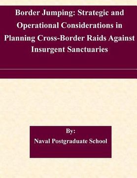 portada Border Jumping: Strategic and Operational Considerations in Planning Cross-Border Raids Against Insurgent Sanctuaries (en Inglés)