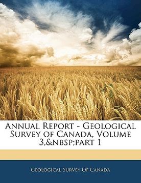 portada annual report - geological survey of canada, volume 3, part 1 (in English)