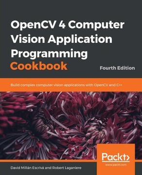 portada Opencv 4 Computer Vision Application Programming Cookbook: Build Complex Computer Vision Applications With Opencv and C++, 4th Edition (en Inglés)