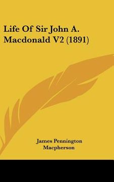 portada life of sir john a. macdonald v2 (1891) (en Inglés)
