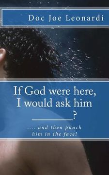 portada If God were here, I would ask him _______?: .... and then punch him in the face! (en Inglés)