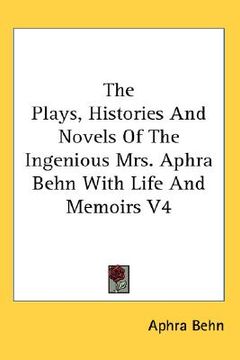 portada the plays, histories and novels of the ingenious mrs. aphra behn with life and memoirs v4