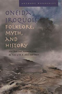 portada Oneida Iroquois Folklore, Myth, and History: New York Oral Narrative From the Notes of h. E. Allen and Others (in English)