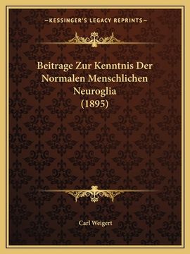 portada Beitrage Zur Kenntnis Der Normalen Menschlichen Neuroglia (1895) (in German)