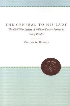portada the general to his lady: the civil war letters of william dorsey pender to fanny pender (en Inglés)