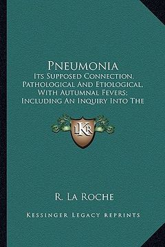 portada pneumonia: its supposed connection, pathological and etiological, with its supposed connection, pathological and etiological, wit (en Inglés)