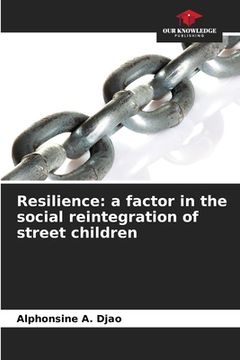 portada Resilience: a factor in the social reintegration of street children (en Inglés)
