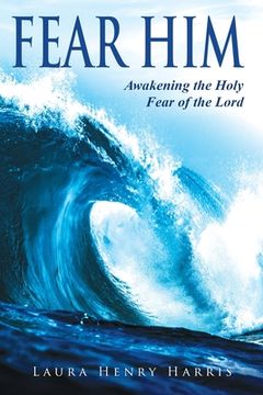 portada Fear Him: Awakening the Holy Fear of the Lord (en Inglés)