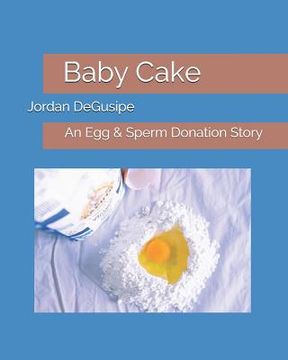portada Baby Cake: An Egg & Sperm Donation Story (en Inglés)