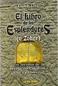 portada El Libro de los Esplendores (o Zohar): Los Secretos de la Revelación Cabalísta Única y Universal (in Spanish)