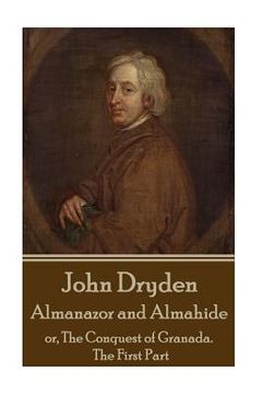 portada John Dryden - Almanazor and Almahide - Volume 1: or, The Conquest of Granada. The First Part (en Inglés)