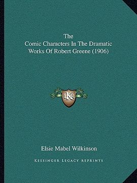 portada the comic characters in the dramatic works of robert greene (1906) (in English)