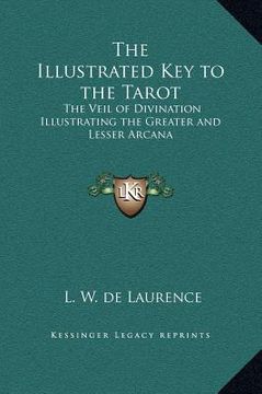 portada the illustrated key to the tarot: the veil of divination illustrating the greater and lesser arcana (en Inglés)