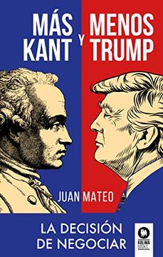 portada Más Kant y Menos Trump: La Decisión de Negociar (Trabajo en Equipo)