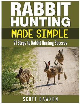 portada Rabbit Hunting Made Simple: 21 Steps to Rabbit Hunting Success (in English)