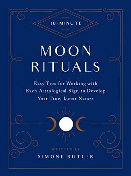 portada 10-Minute Moon Rituals: Easy Tips for Working With Each Astrological Sign to Develop Your True, Lunar Nature (in English)