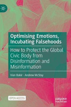 portada Optimising Emotions, Incubating Falsehoods: How to Protect the Global Civic Body from Disinformation and Misinformation (en Inglés)