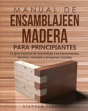 portada Manual de Ensamblajeen Madera Para Principiantes: La Guía Esencial de Ensamblaje con Herramientas, Técnicas, Consejos y Proyectos Iniciales (in Spanish)