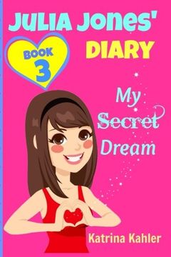 portada JULIA JONES DIARY- My Secret Dream - Book 3: A Book for Girls aged 9 - 12 (Volume 3) (en Inglés)