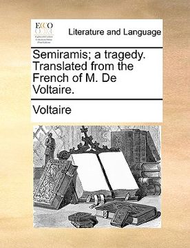 portada semiramis; a tragedy. translated from the french of m. de voltaire. (en Inglés)