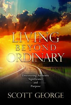 portada Living Beyond Ordinary: Discovering Authentic Significance and Purpose