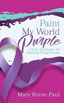 portada Paint My World Purple: Color Changes as Healing Progresses