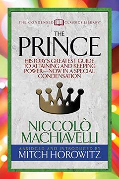 portada The Prince (Condensed Classics): History’S Greatest Guide to Attaining and Keeping Power― now in a Special Condensation (en Inglés)