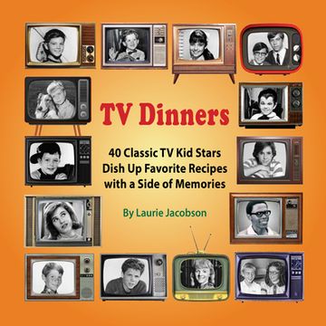 portada TV Dinners: 40 Classic TV Kid Stars Dish Up Favorite Recipes with a Side of Memories (en Inglés)