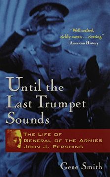 portada Until the Last Trumpet Sounds: The Life of General of the Armies John j. Pershing (in English)