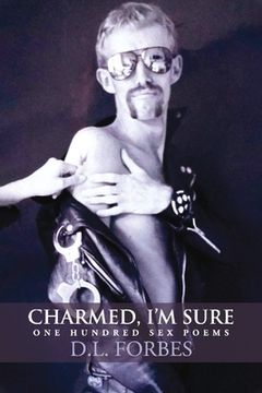 portada Charmed, I'm Sure: One Hundred Sex Poems Volume 5 (en Inglés)