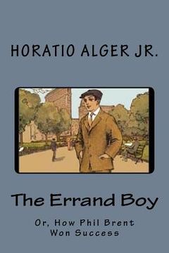 portada The Errand Boy: Or, How Phil Brent Won Success (in English)