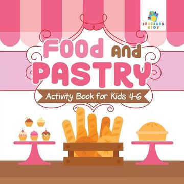 portada Food and Pastry Activity Book for Kids 4-6 (en Inglés)