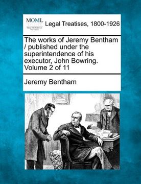 portada the works of jeremy bentham / published under the superintendence of his executor, john bowring. volume 2 of 11 (en Inglés)