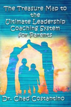 portada The Treasure Map to the Ultimate Leadership Coaching System for Parents (en Inglés)