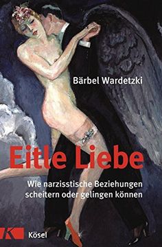 portada Eitle Liebe. Wie Narzisstische Beziehungen Scheitern Oder Gelingen Können. (in German)