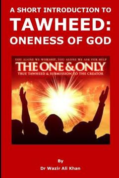 portada Wakf Publication: A Short Introduction to Tawheed: Oneness of God (en Inglés)