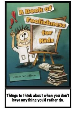 portada A Book of Foolishness for Kids: Things to think about when you don't have anything better to do (en Inglés)