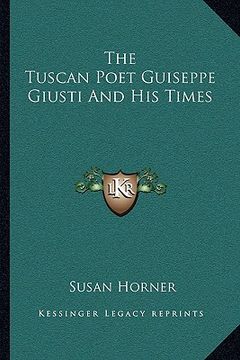 portada the tuscan poet guiseppe giusti and his times (en Inglés)