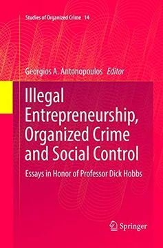 portada Illegal Entrepreneurship, Organized Crime and Social Control: Essays in Honor of Professor Dick Hobbs (Studies of Organized Crime) (en Inglés)