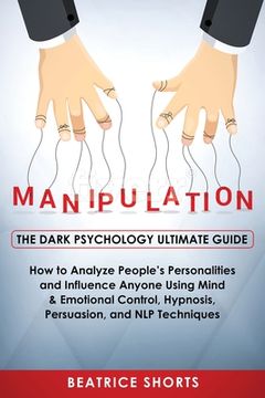 portada Manipulation: Dark Psychology Ultimate Guide - How to Analyze People's Personalities and Influence Anyone Using Mind & Emotional Con (en Inglés)