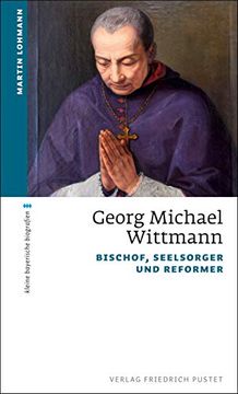 portada Georg Michael Wittmann: Bischof, Seelsorger und Reformer (Kleine Bayerische Biografien) (en Alemán)