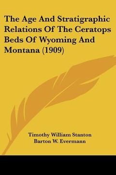 portada the age and stratigraphic relations of the ceratops beds of wyoming and montana (1909)