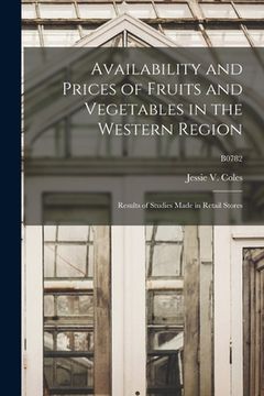 portada Availability and Prices of Fruits and Vegetables in the Western Region: Results of Studies Made in Retail Stores; B0782 (en Inglés)