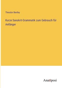 portada Kurze Sanskrit-Grammatik zum Gebrauch für Anfänger (en Alemán)