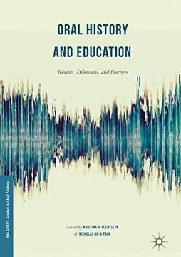 portada Oral History and Education: Theories, Dilemmas, and Practices (Palgrave Studies in Oral History) (en Inglés)