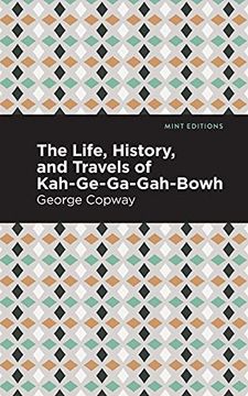 portada Life, History and Travels of Kah-Ge-Ga-Gah-Bowh (Mint Editions) (in English)