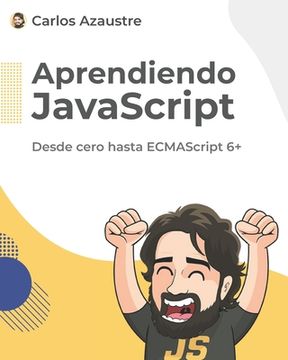 Aprendiendo JavaScript: Desde cero hasta ECMAScript 6+. (in Spanish)